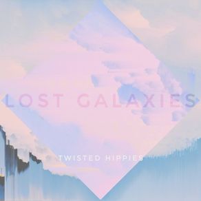 Download track Lost Galaxies Twisted Hippies