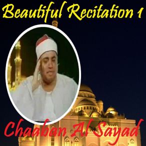 Download track Beautiful Recitation 1, Pt. 1 (Quran) Chaaban Al Sayad