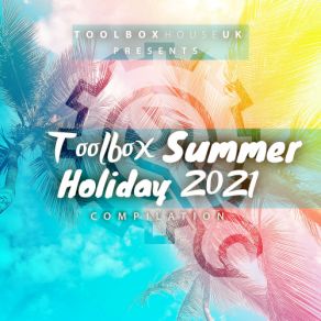 Download track Toolbox Summer Holiday 2021 Mixed By Nik Denton (Continuous Dj Mix) Nik Denton