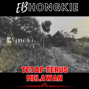 Download track Tetap Terus Melawan EB HONGKIE