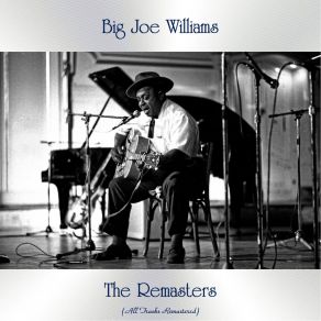 Download track Baby, I Ain't Gonna Let You Go (Remastered 2017) Big Joe Williams