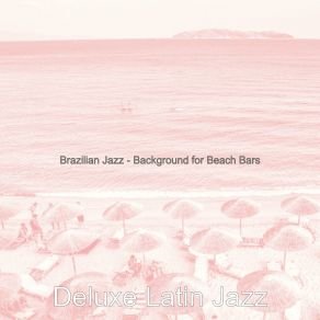 Download track Relaxing Backdrops For Great Restaurants Deluxe Latin Jazz