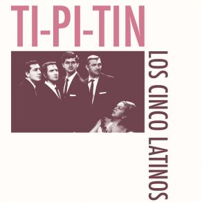 Download track Ti-Pi-Tin Los Cinco Latinos