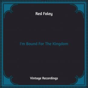 Download track I'm Bound For The Kingdom Red Foley