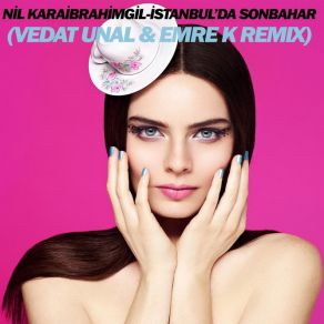 Download track İstanbul Da Sonbahar (Vedat Unal & Emre K Remix) Nil Karaibrahimgil