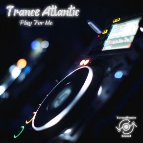 Download track Play For Me Trance-Atlantic