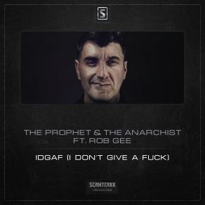 Download track IDGAF (I Don't Give A Fuck) (Radio Edit) The Anarchist, Rob Gee, The Prophet