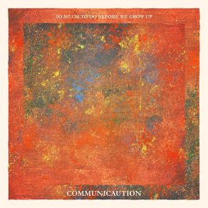 Download track So Much To Do Before We Grow Up Communicaution