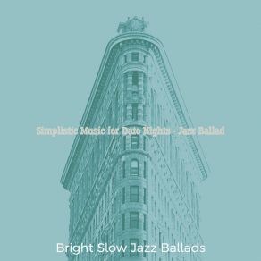 Download track Simplistic Music For Fine Dining Bright Slow Jazz Ballads