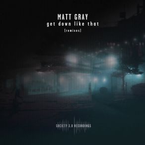 Download track Get Down Like That (I-Rod's Dark Matter Remix) Matt Gray