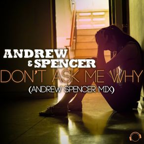 Download track Don't Ask Me Why (Andrew Spencer Extended Mix) AndrewAndrew Spencer