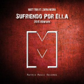 Download track Sufriendo Por Ella (Rework 2016) (Radio Edit) Matt TrixRework