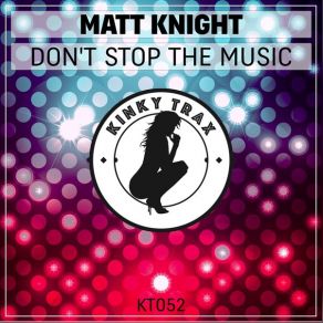 Download track Don't Stop The Music (Original Mix) Matt Knight