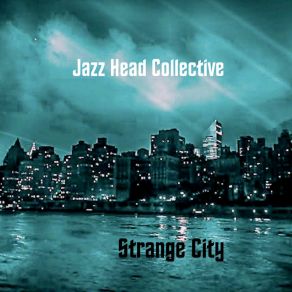 Download track Strange City Jazz Head Collective