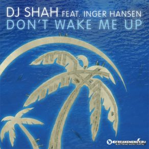 Download track Don'T Wake Me Up (Original Mix) Inger Hansen, DJ Shah