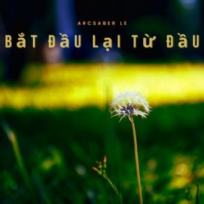 Download track Bắt Đầu Lại Từ Đầu Arcsaber Le