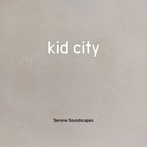 Download track Kid City Serene Soundscapes