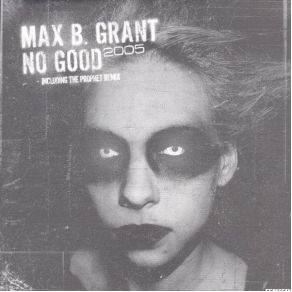 Download track No Good 2005 (Prophet Remix) Max B. Grant