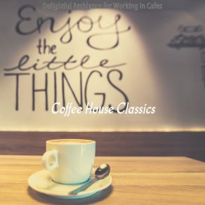 Download track Fashionable Working In Cafes Coffee House Classics