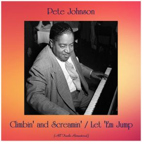 Download track Climbin' And Screamin' (Remastered 2015) Pete Johnson