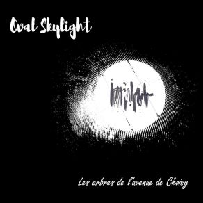 Download track Il Est Trois Heures Du Matin, Mauvaise Heure Des Mauvaises Nuits Oval Skylight