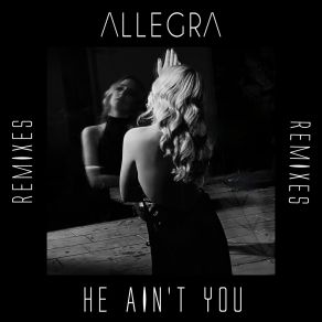 Download track He Ain't You (Reza Remix) AllegraReza