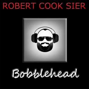 Download track Bobblehead Robert Cook Sier