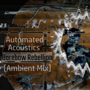 Download track Barebow Rebellion (Ambient Mix) Automated Acoustics