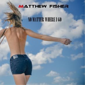 Download track No Matter Where I Go (Fashion Deep Remix; Remastered) Matthew FisherElyaz