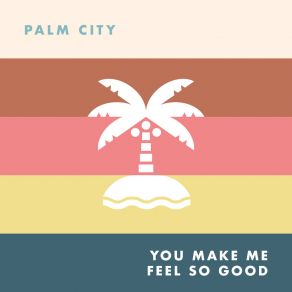 Download track You Make Me Feel So Good Palm City