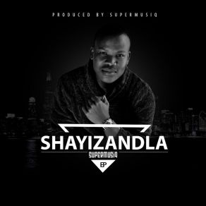 Download track Shayi Zandla SupermusiqM. L. I