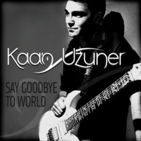 Download track Say Goodbye To World Kaan Uzuner