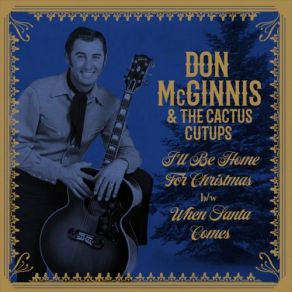 Download track I’ll Be Home For Christmas Don McGinnis, Cactus Cutups