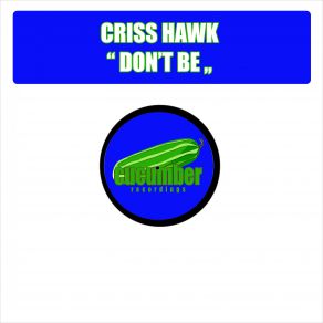 Download track Dont Be (Original Mix) Criss Hawk