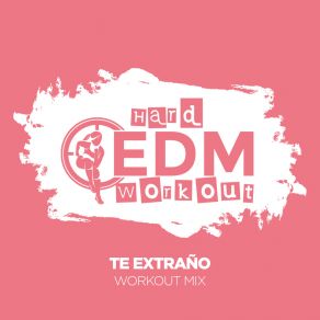 Download track Te Extraño (Workout Mix Edit 140 Bpm) Hard EDM Workout