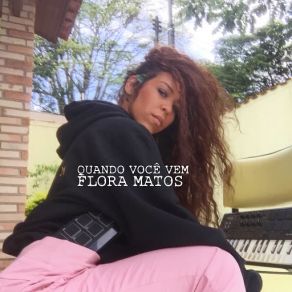 Download track Quando Você Vem Flora Matos