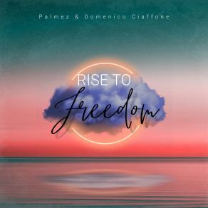 Download track Rise To Freedom (Edit) Domenico Ciaffone