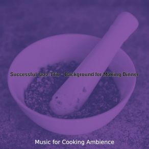 Download track Calm Ambiance For Dinner Time Music For Cooking Ambience