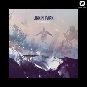 Download track Castle Of Glass (M. Shinoda Remix) Linkin Park