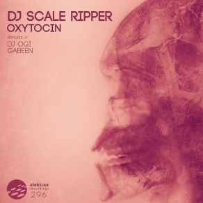 Download track Oxytocin (DJ Ogi Remix) Dj Scale Ripper