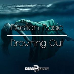 Download track Drowning Out (DJ Dean Remix Edit) Bastian Basic