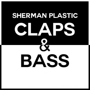 Download track Claps And Bass Sherman Plastic