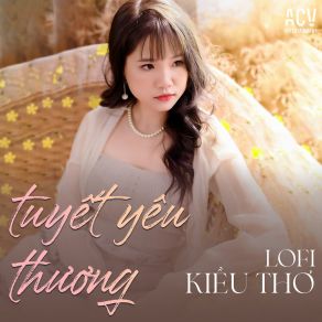 Download track Tuyết Yêu Thương (Lofi) Kiều Thơ MellowLofi