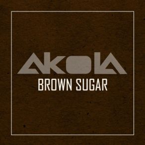 Download track Brown Sugar Akola