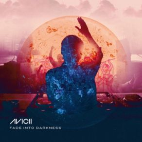 Download track Fade Into Darkness (Vocal Radio Mix) Avicii