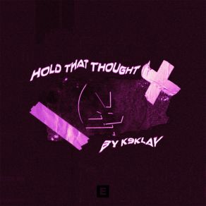 Download track Hold That Thought K9klay