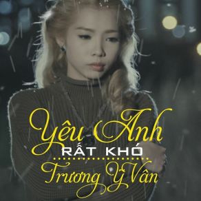 Download track Yêu Anh Rất Khó - Short Version 1 Trương Ỹ Vân