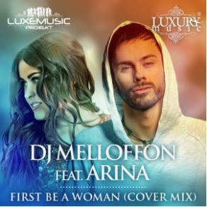 Download track First Be A Woman (Cover Radio Mix) Arina, DJ Melloffon