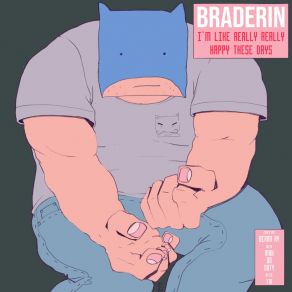 Download track I'm Like Really Really Happy These Days Braderin