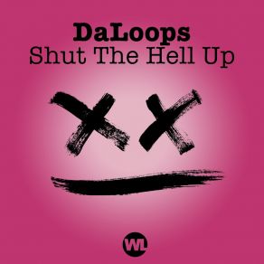 Download track Shut The Hell Up (Extended Mix) DaLoops